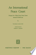 An International Peace Court : design for a move from state crime toward world law. /