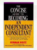 The concise guide to becoming an independent consultant /
