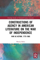Constructions of agency in American literature on the war of independence : war as action, 1775-1860 /