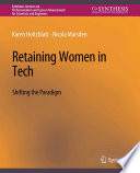 Retaining Women in Tech : Shifting the Paradigm /