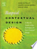 Rapid contextual design : a how-to guide to key techniques for user-centered design /