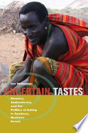 Uncertain tastes : memory, ambivalence, and the politics of eating in Samburu, northern Kenya /