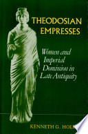 Theodosian empresses : women and imperial dominion in late antiquity /