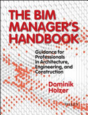 The BIM manager's handbook : guidance for professionals in architecture, engineering, and construction /