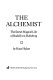 The alchemist : the secret magical life of Rudolf von Habsburg /