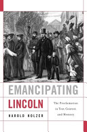 Emancipating Lincoln : the Proclamation in text, context, and memory /