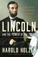 Lincoln and the power of the press : the war for public opinion /
