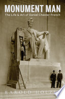 Monument man : the life and art of Daniel Chester French /