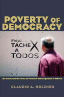 Poverty of democracy : the institutional roots of political participation in Mexico /