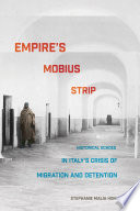 Empire's Mobius strip : historical echoes in Italy's crisis of migration and detention /