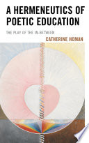 A hermeneutics of poetic education : the play of the in-between /