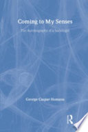 Coming to my senses : the autobiography of a sociologist /
