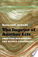 The imprint of another life : adoption narratives and human possibility /