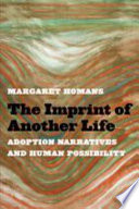 The imprint of another life : adoption narratives and human possibility /