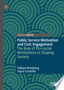 Public Service Motivation and Civic Engagement : The Role of Pro-social Motivations in Shaping Society /