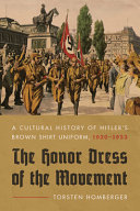 The honor dress of the movement : a cultural history of Hitler's brown shirt uniform, 1920-1933 /