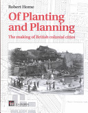 Of planting and planning : the making of British colonial cities /