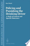 Policing and Punishing the Drinking Driver : a Study of General and Specific Deterrence /