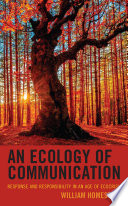 An ecology of communication : response and responsibility in an age of ecocrisis /