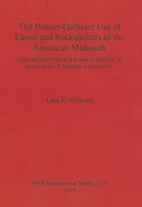 The hunter-gatherer use of caves and rockshelters in the American midsouth : a geoarchaeological and spatial analysis of archaeological features at Dust Cave /