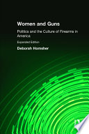 Women & guns : politics and the culture of firearms in America /