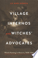 Village infernos and witches' advocates : witch-hunting in Navarre, 1608-1614 /