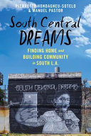 South central dreams : finding home and building community in south L.A. /