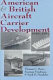 American & British aircraft carrier development, 1919-1941 /