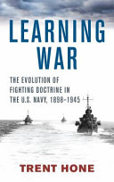 Learning war : the evolution of fighting doctrine in the U.S. Navy, 1898-1945 /