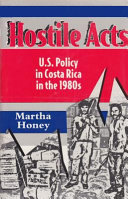 Hostile acts : U.S. policy in Costa Rica in the 1980s /