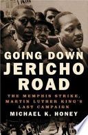 Going down Jericho Road : the Memphis strike, Martin Luther King's last campaign /