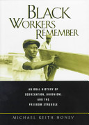 Black workers remember : an oral history of segregation, unionism, and the freedom struggle /