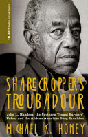 Sharecropper's troubadour : John L. Handcox, the Southern Tenant Farmers' Union, and the African American song tradition /