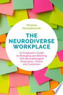 The neurodiverse workplace : an employer's guide to managing and working with neurodivergent employees, clients and customers /