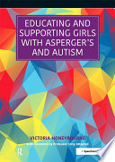 Educating and supporting girls and young women with Asperger's and autism : a resource for education and health professionals /