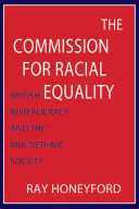The Commission for Racial Equality : British bureaucracy and the multiethnic society /