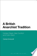 A British anarchist tradition : Herbert Read, Alex Comfort and Colin Ward /