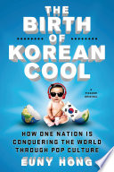 The birth of Korean cool : how one nation is conquering the world through pop culture /