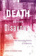 Death beyond disavowal : the impossible politics of difference /