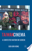 Taiwan Cinema : A Contested Nation on Screen /