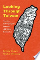 Looking through Taiwan : American anthropologists' collusion with ethnic domination /