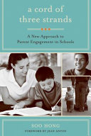 A cord of three strands : a new approach to parent engagement in schools /