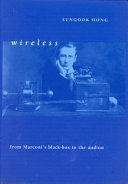Wireless : from Marconi's black-box to the audion /