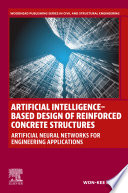 Artificial intelligence-based design of reinforced concrete structures : artificial neural networks for engineering applications /