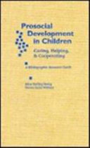 Prosocial development in children : caring, helping, and cooperating : a bibliographic resource guide /