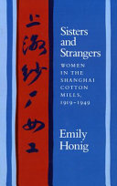 Sisters and strangers : women in the Shanghai cotton mills, 1919-1949 = [Shang-hai sha chang nu kung] /