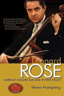 Leonard Rose : America's golden age and its first cellist /