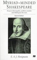 Myriad-minded Shakespeare : essays on the tragedies, problem comedies, and Shakespeare the man /