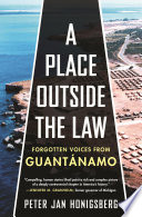 A place outside the law : forgotten voices from Guantanamo /