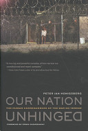 Our nation unhinged : the human consequences of the War on Terror /